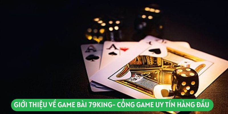 Giới thiệu về game bài 79king- cổng game uy tín hàng đầu