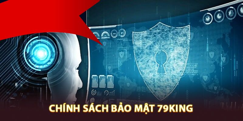 Chính sách bảo mật 79king cụ thể