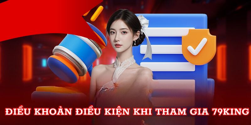 Điều khoản điều kiện 79king trong dịch vụ cược