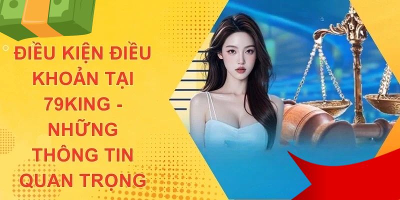 Giới thiệu điều khoản điều kiện 79king