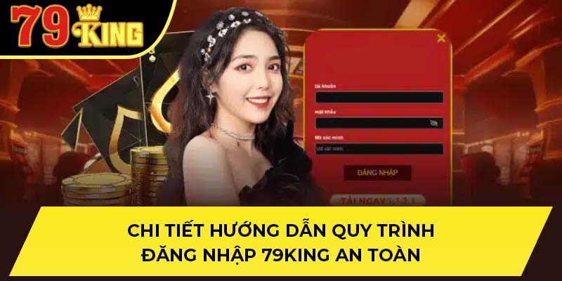 Hướng dẫn đăng nhập 79king an toàn và nhanh chóng