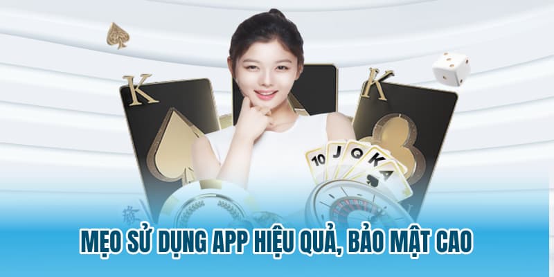 Mẹo sử dụng app hiệu quả, bảo mật cao