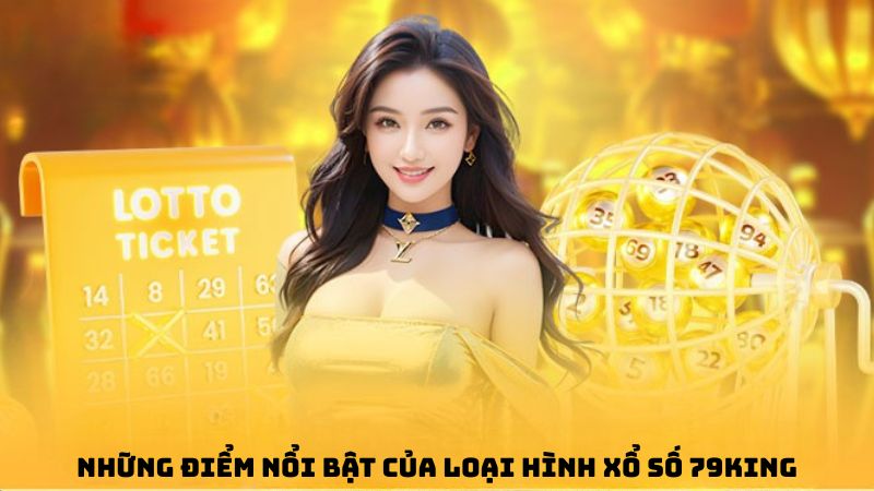 Những điểm nổi bật của loại hình xổ số 79king