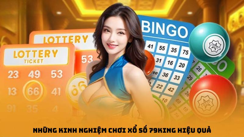 Những kinh nghiệm chơi xổ số 79king hiệu quả