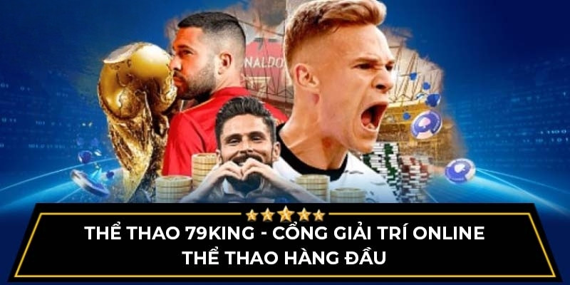 Những sảnh cược hấp dẫn tại thể thao 79king
