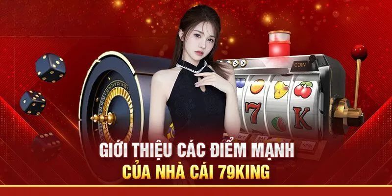Ưu điểm của giới thiệu 79king